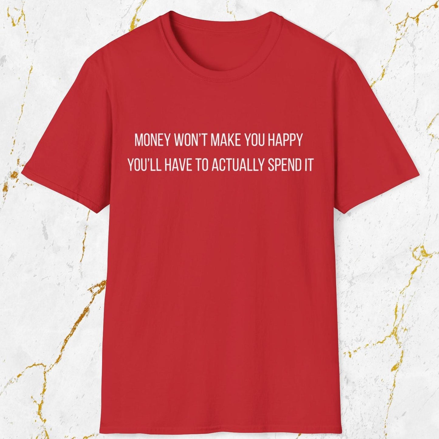 Money Won't Make You Happy T-Shirt