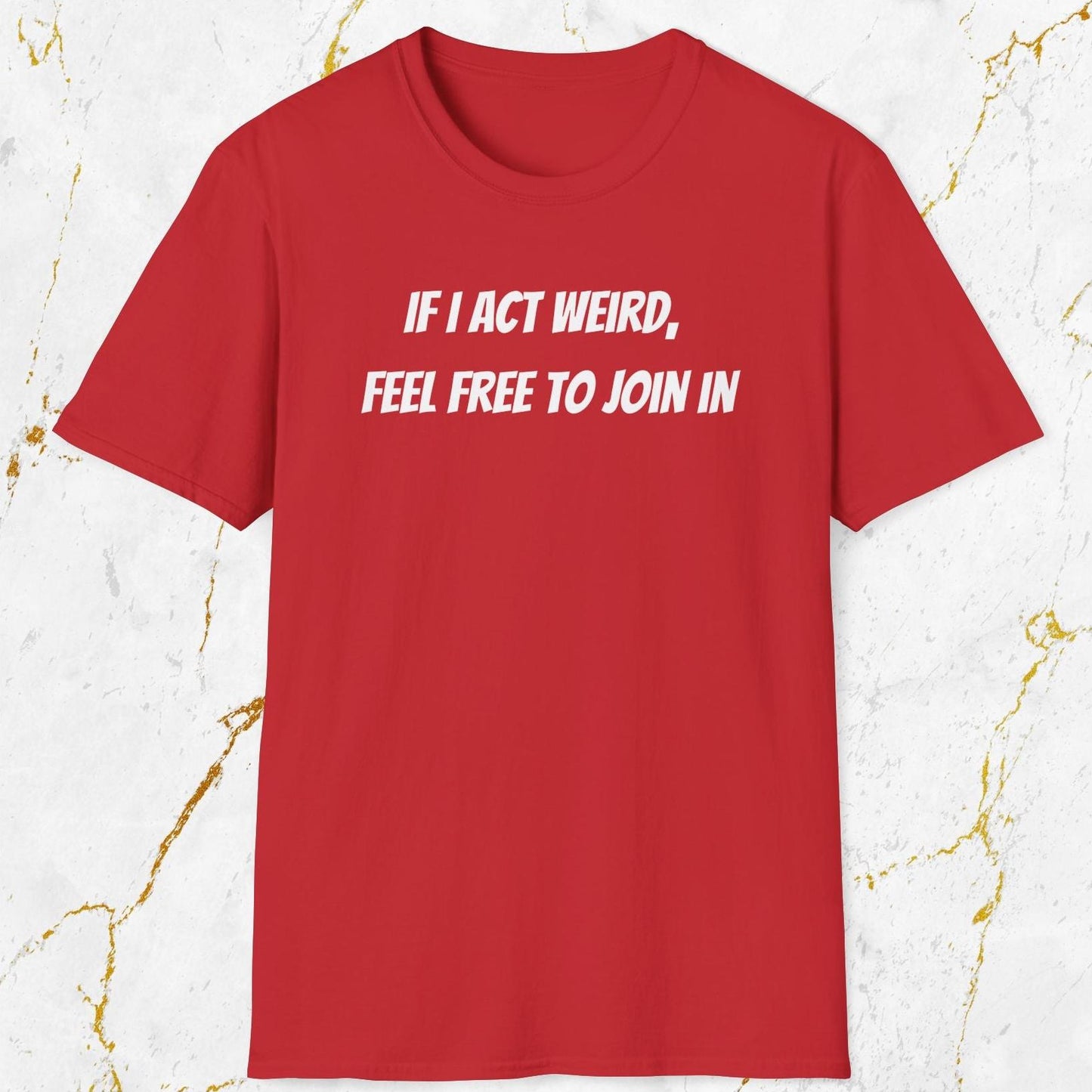 If I Act Weird T-Shirt