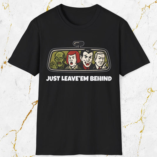 Just Leave'em Behind T-Shirt