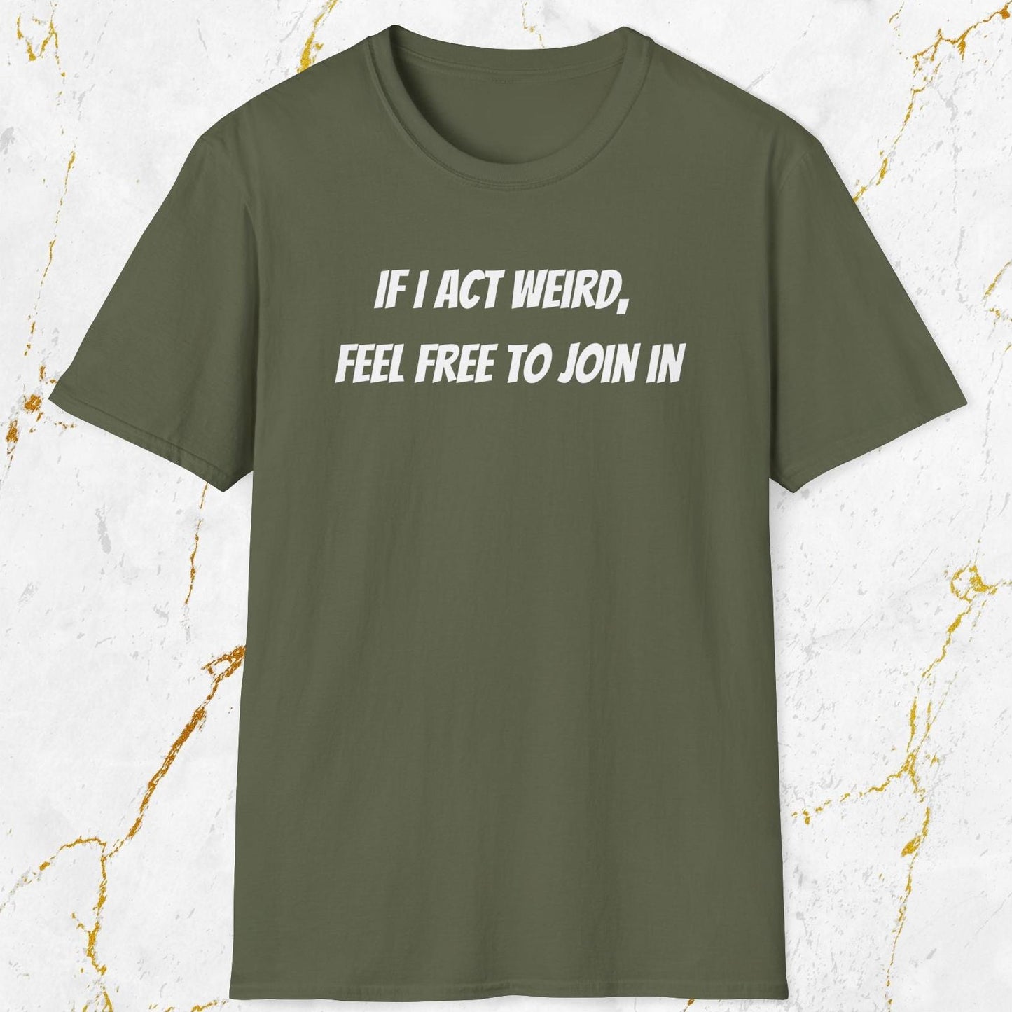 If I Act Weird T-Shirt