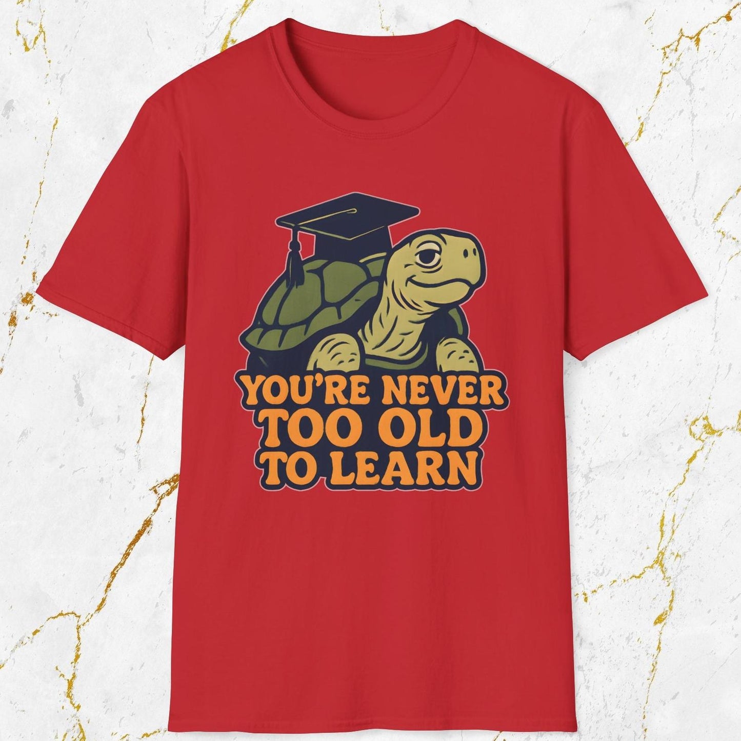 You're Never Too Old To Learn T-Shirt