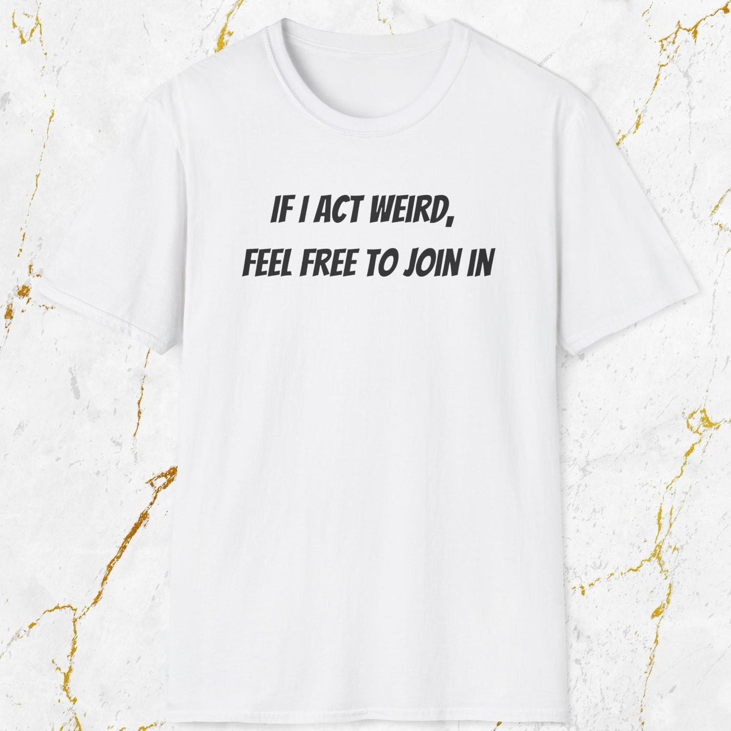 If I Act Weird T-Shirt