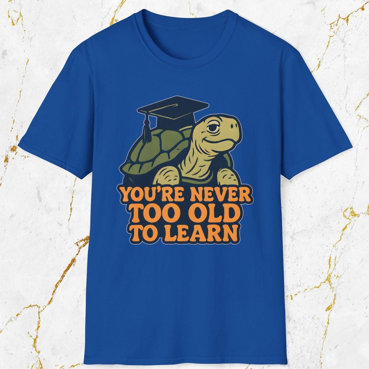 You're Never Too Old To Learn T-Shirt