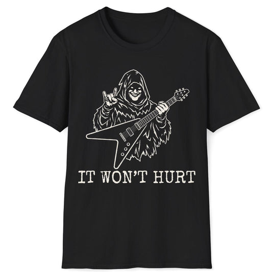 It Won't Hurt T-Shirt
