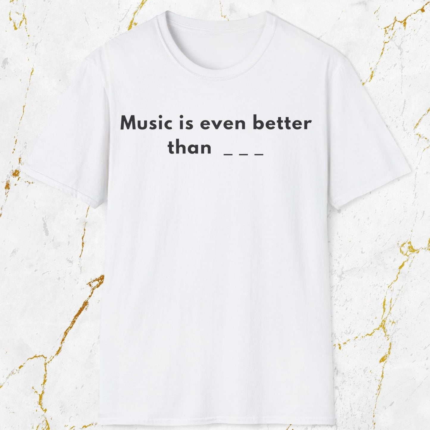 Music Is Even Better T-Shirt