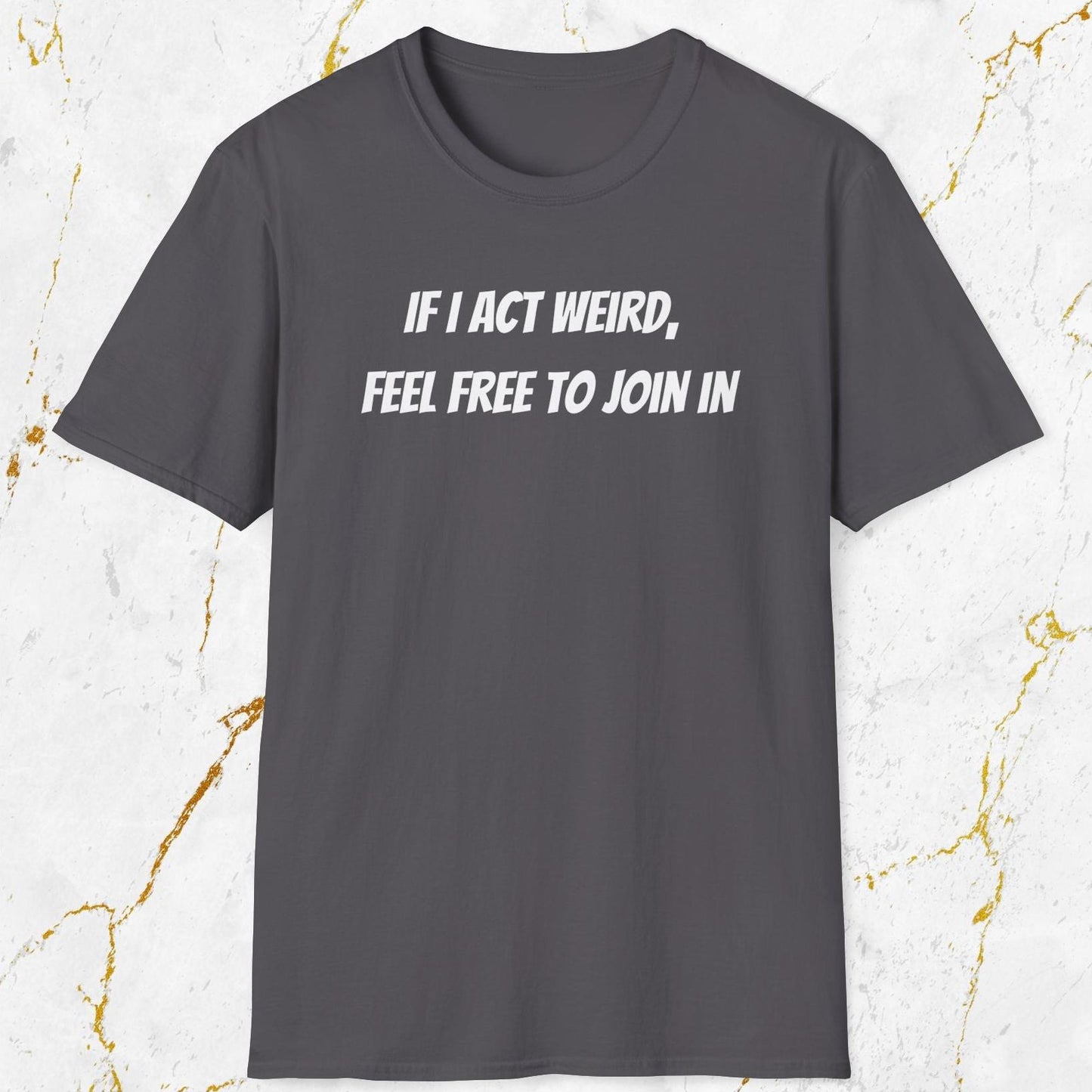 If I Act Weird T-Shirt
