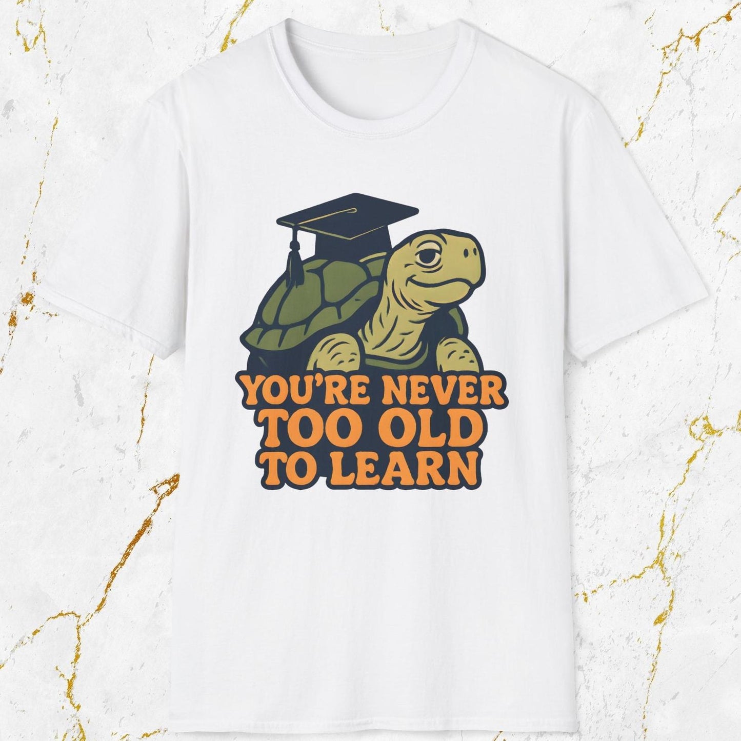 You're Never Too Old To Learn T-Shirt