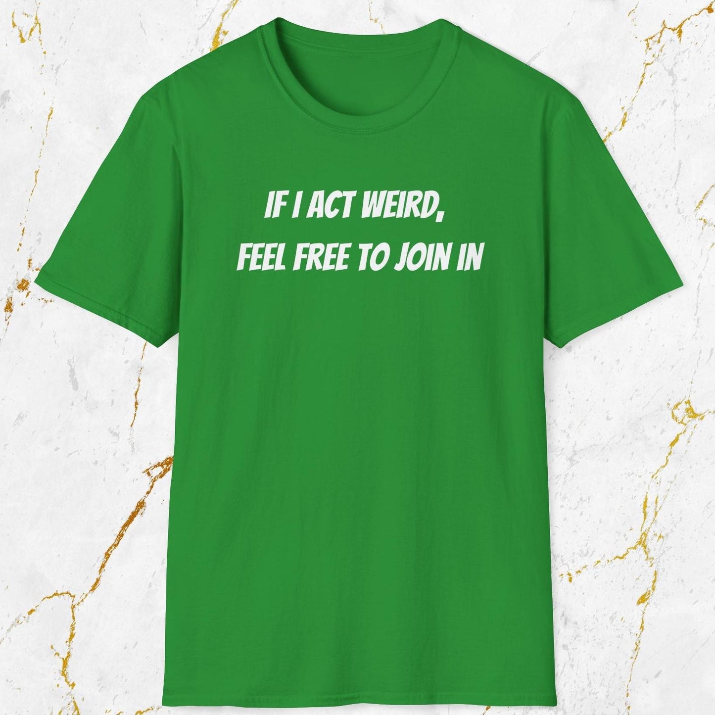 If I Act Weird T-Shirt