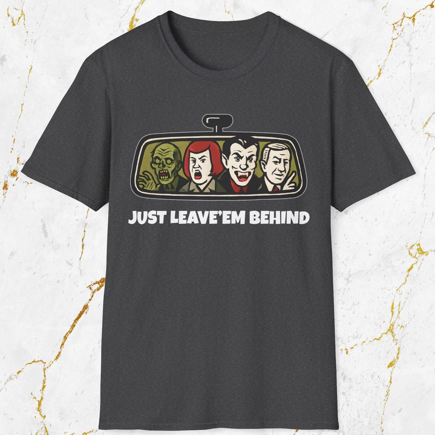 Just Leave'em Behind T-Shirt