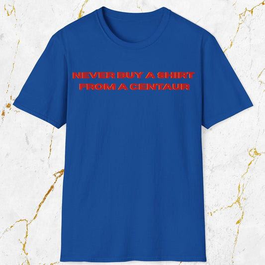 Never Buy A Shirt From A Centaur T-Shirt