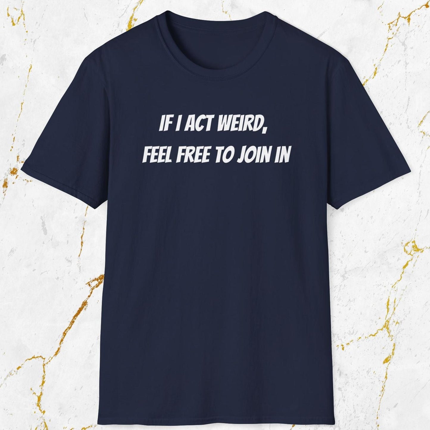 If I Act Weird T-Shirt