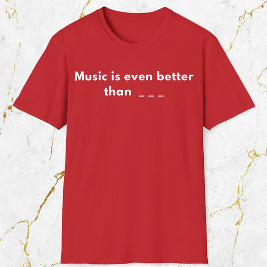 Music Is Even Better T-Shirt
