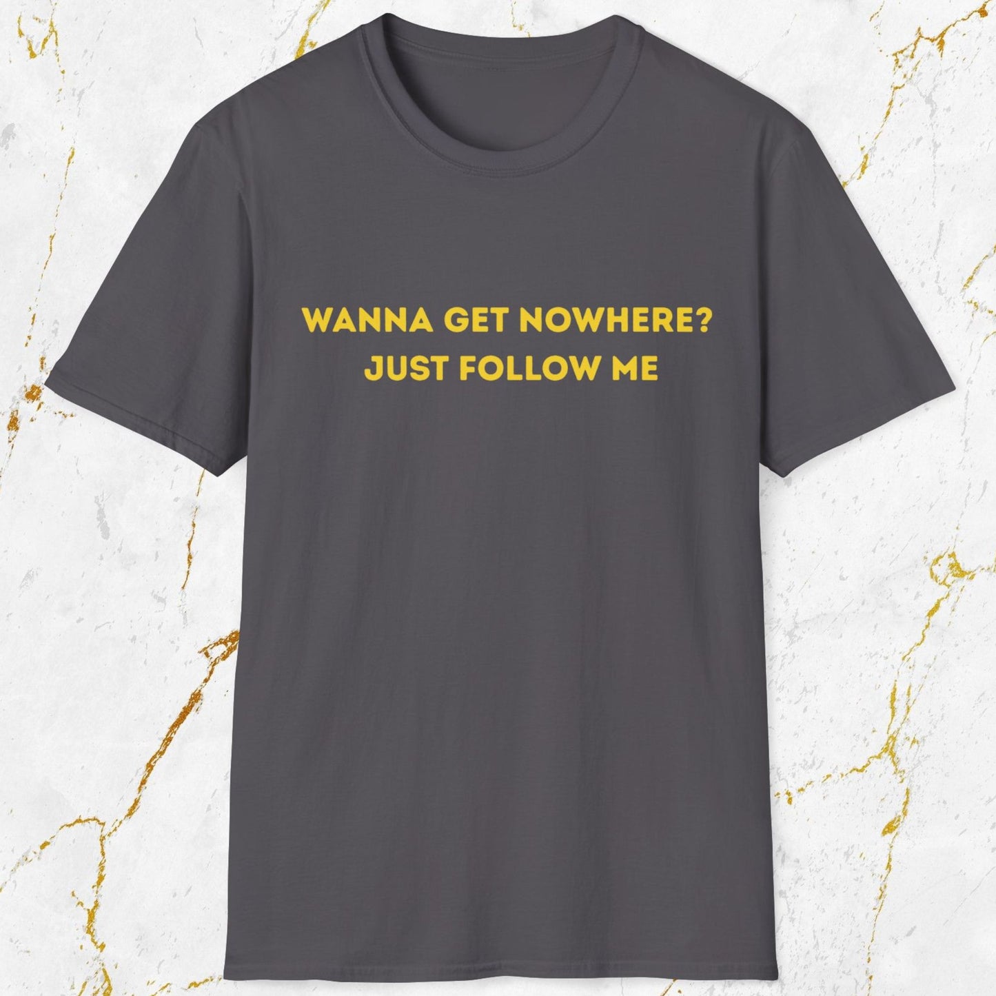 Wanna Get Nowhere T-Shirt
