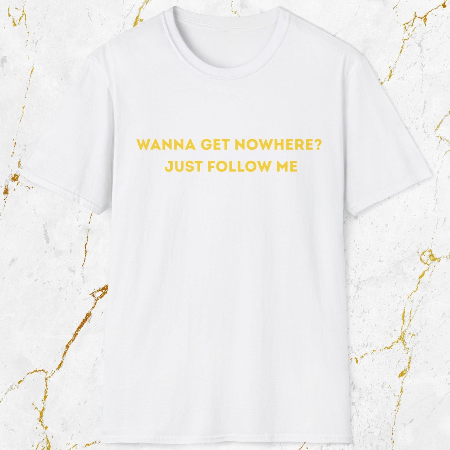 Wanna Get Nowhere T-Shirt