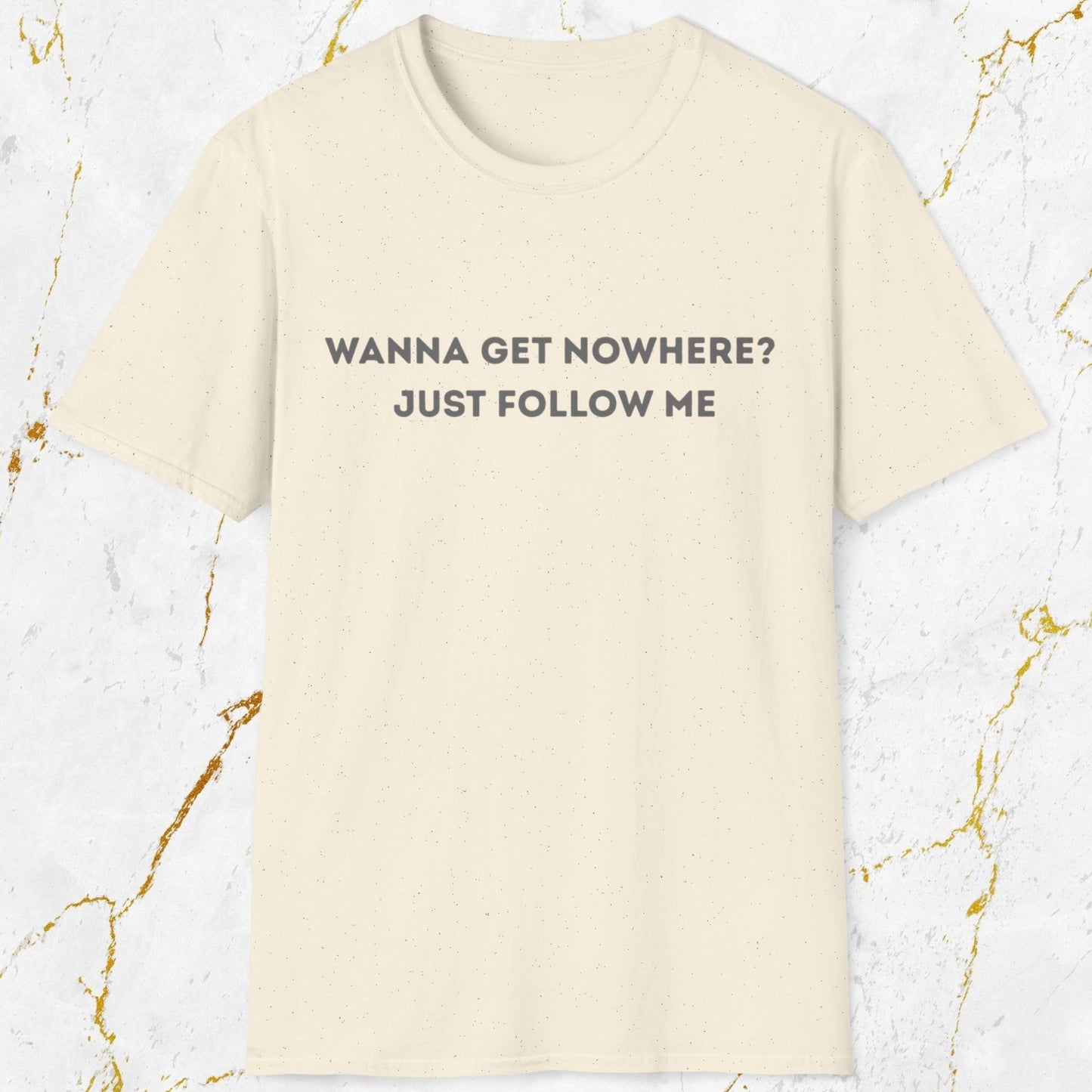 Wanna Get Nowhere T-Shirt