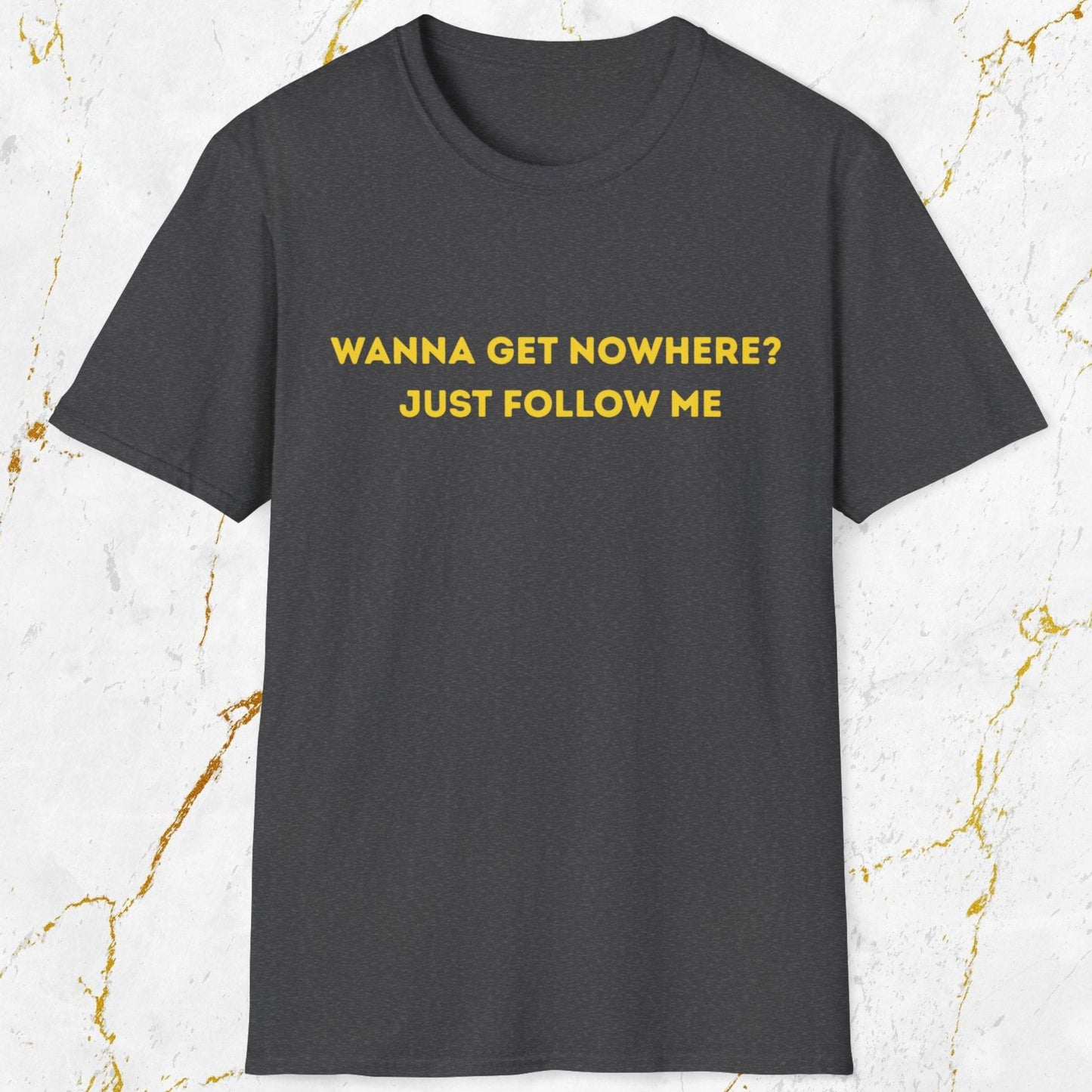 Wanna Get Nowhere T-Shirt