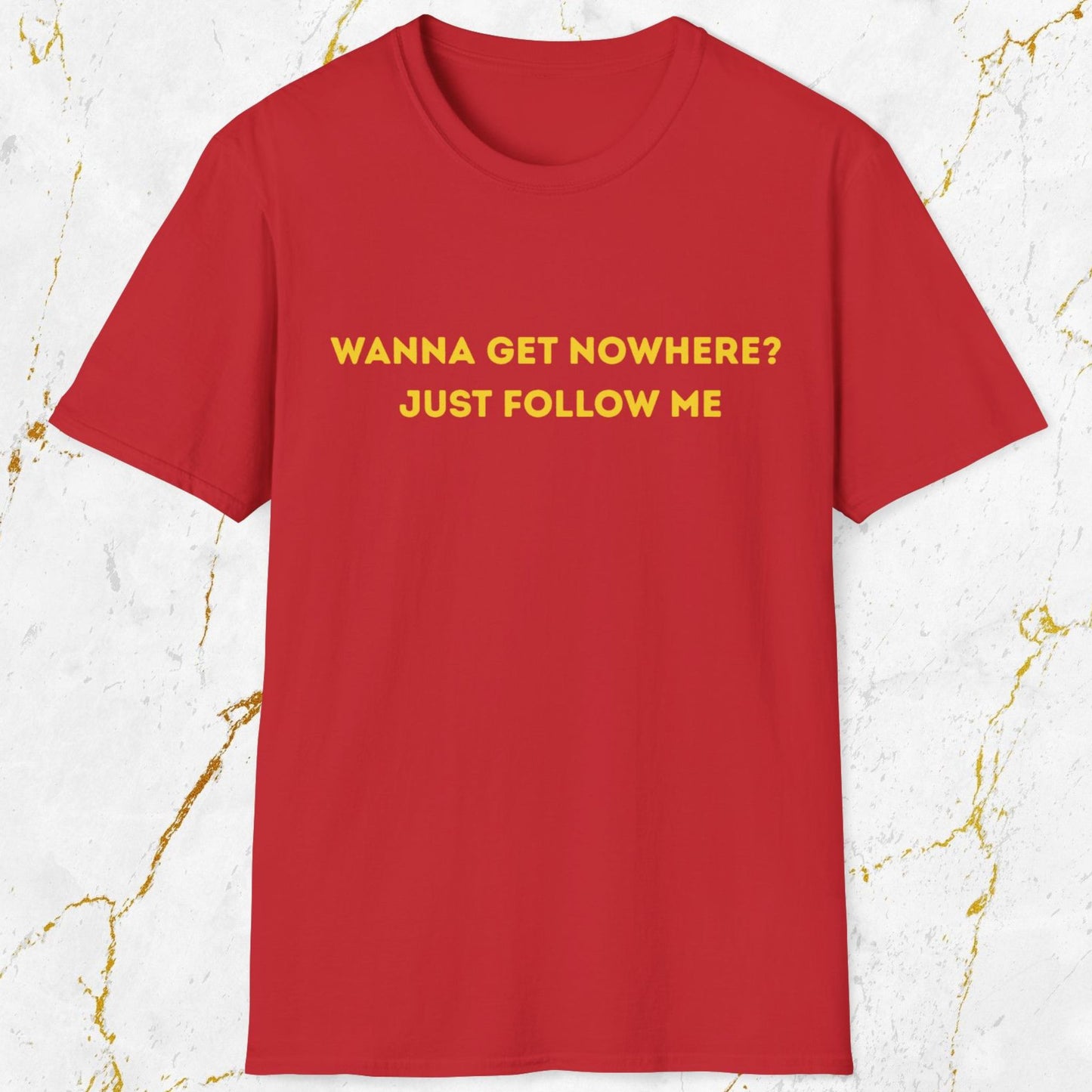 Wanna Get Nowhere T-Shirt