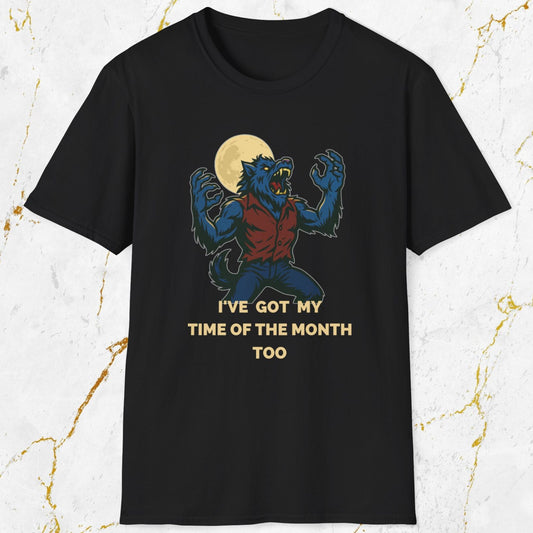 I've Got My Time of The Month Too T-Shirt