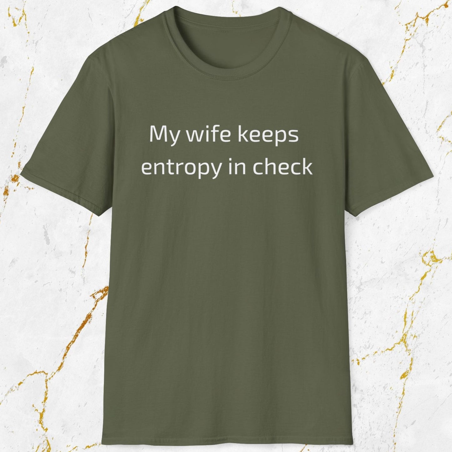 My Wife Keeps Entropy in Check T-Shirt
