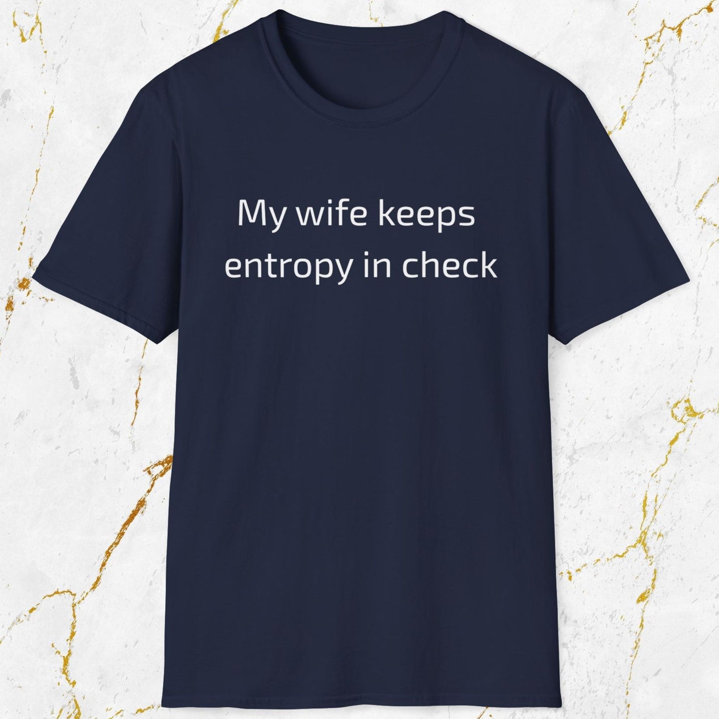My Wife Keeps Entropy in Check T-Shirt