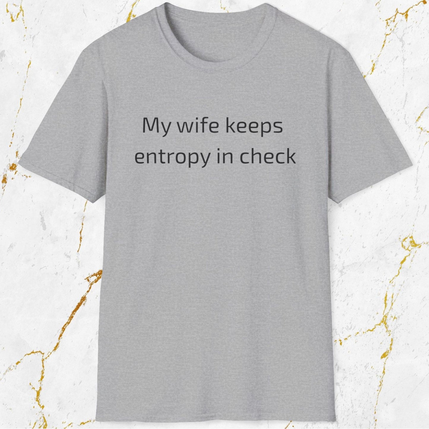 My Wife Keeps Entropy in Check T-Shirt