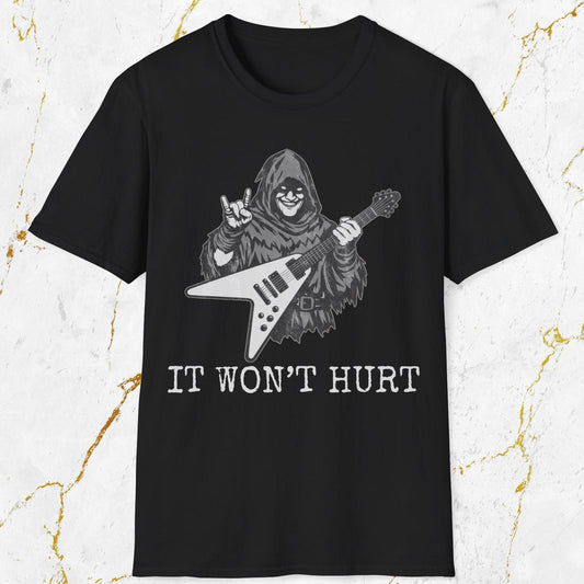 It Won't Hurt T-Shirt