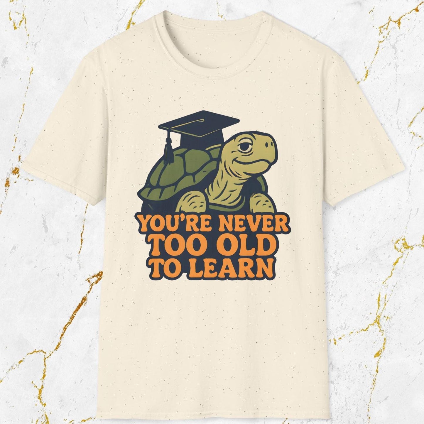 You're Never Too Old To Learn T-Shirt