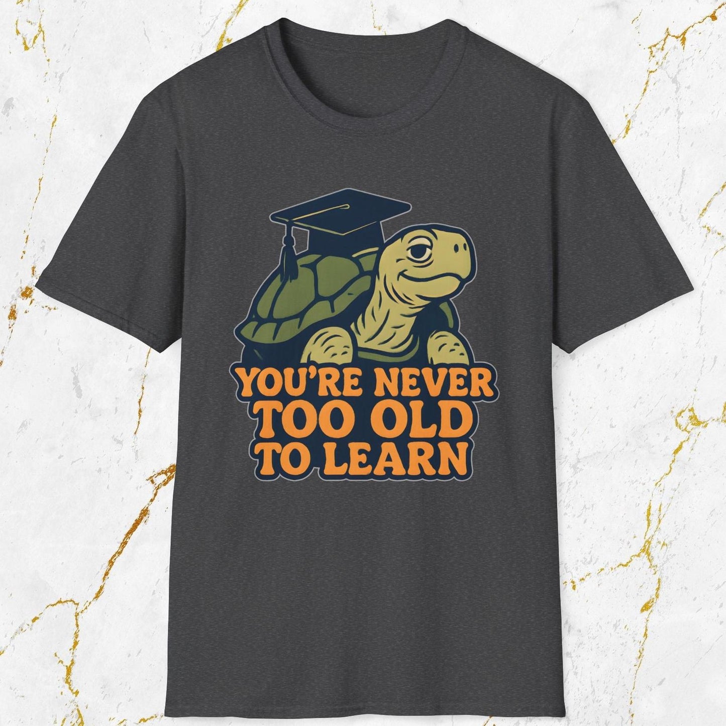 You're Never Too Old To Learn T-Shirt