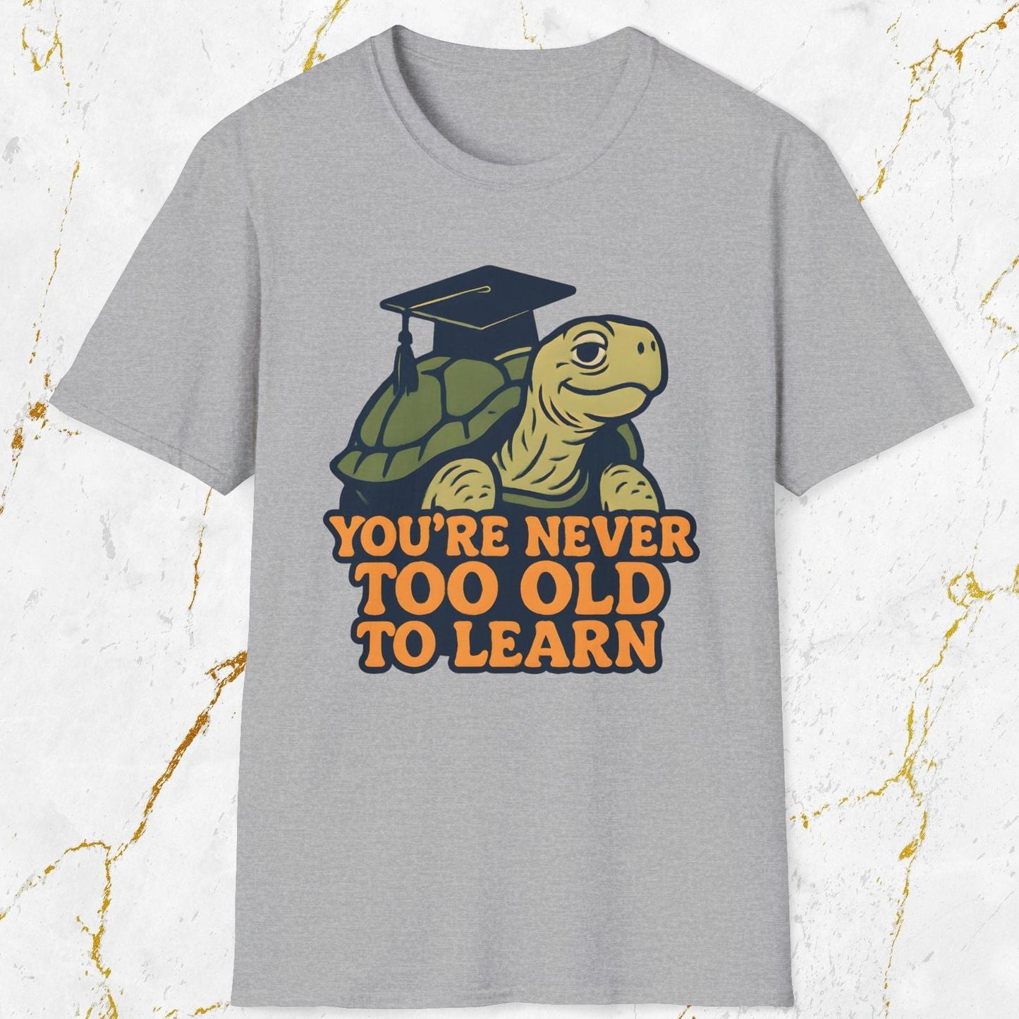 You're Never Too Old To Learn T-Shirt
