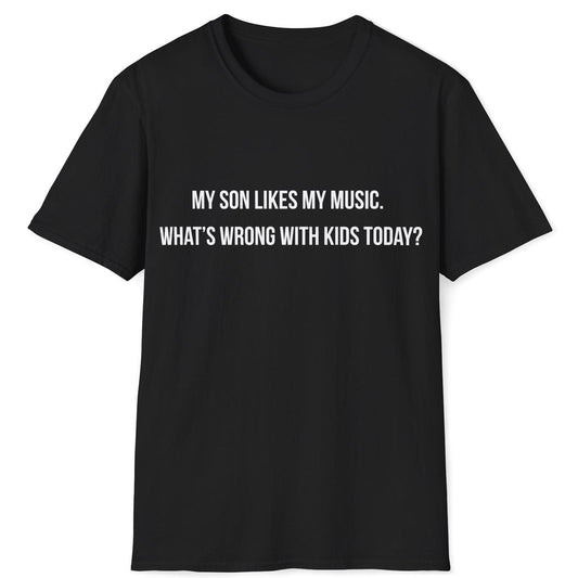 My Son Likes My Music T-Shirt