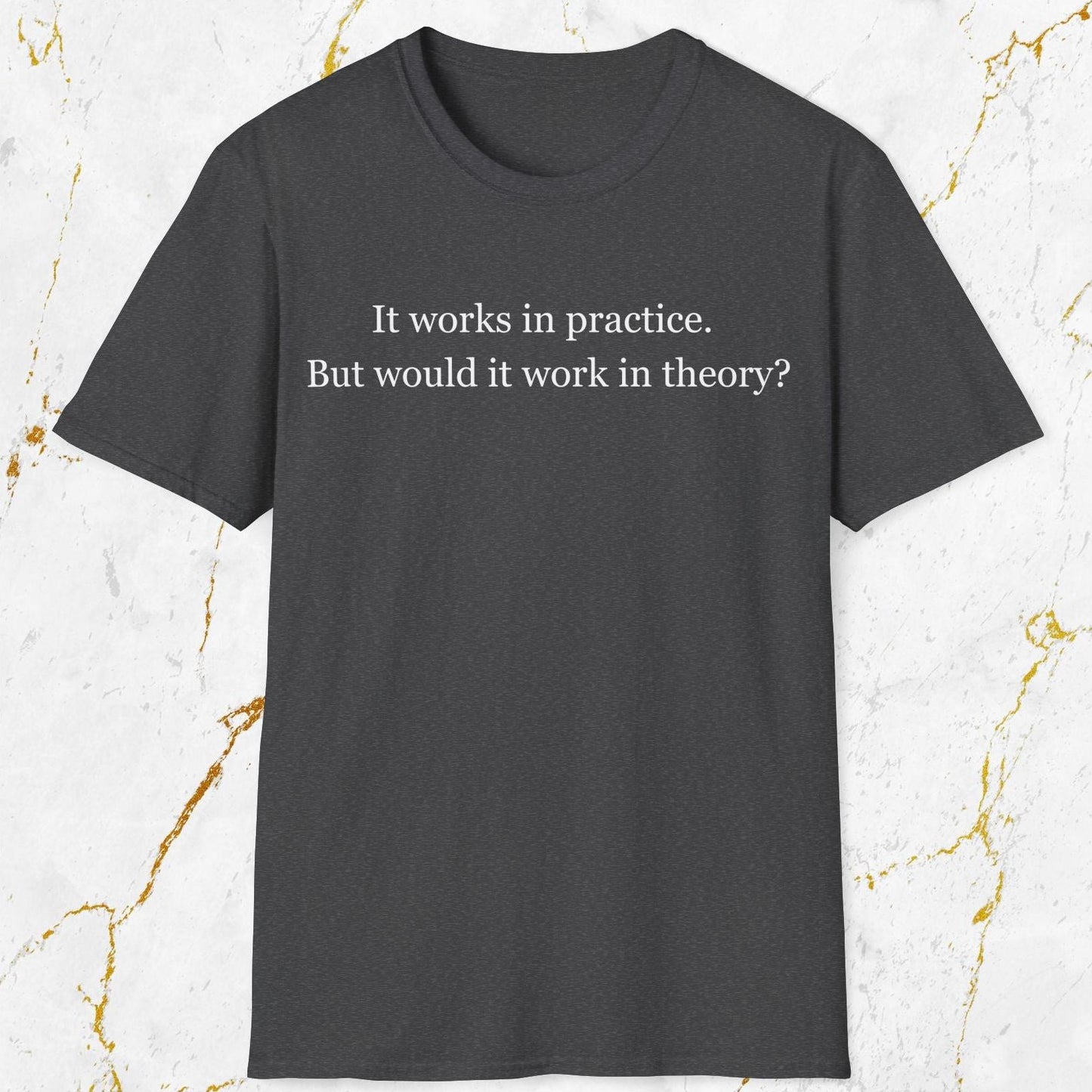 It Works In  Practice T-Shirt