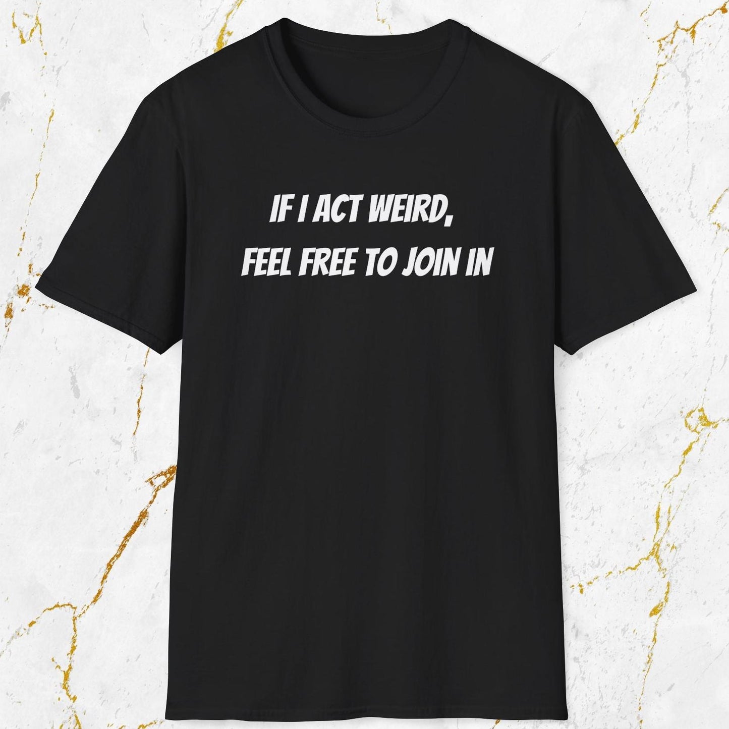 If I Act Weird T-Shirt