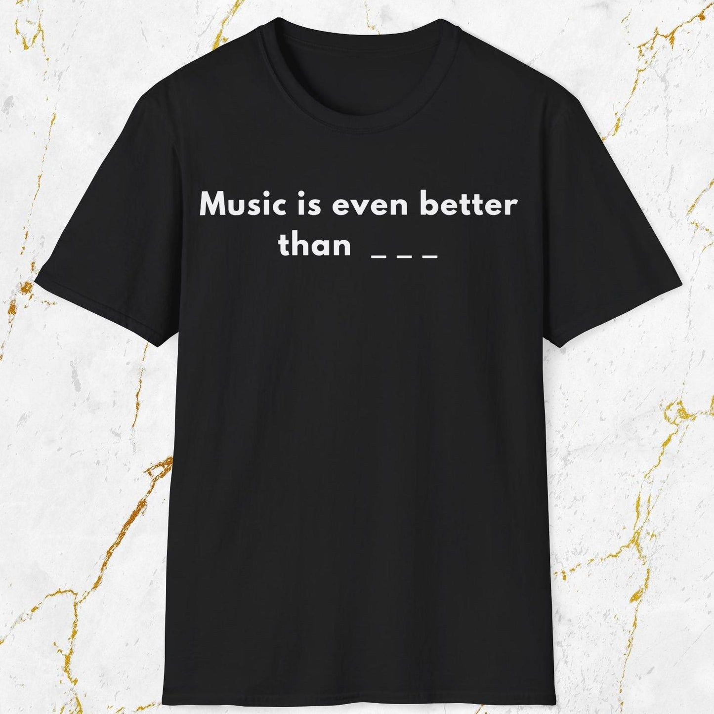 Music Is Even Better T-Shirt