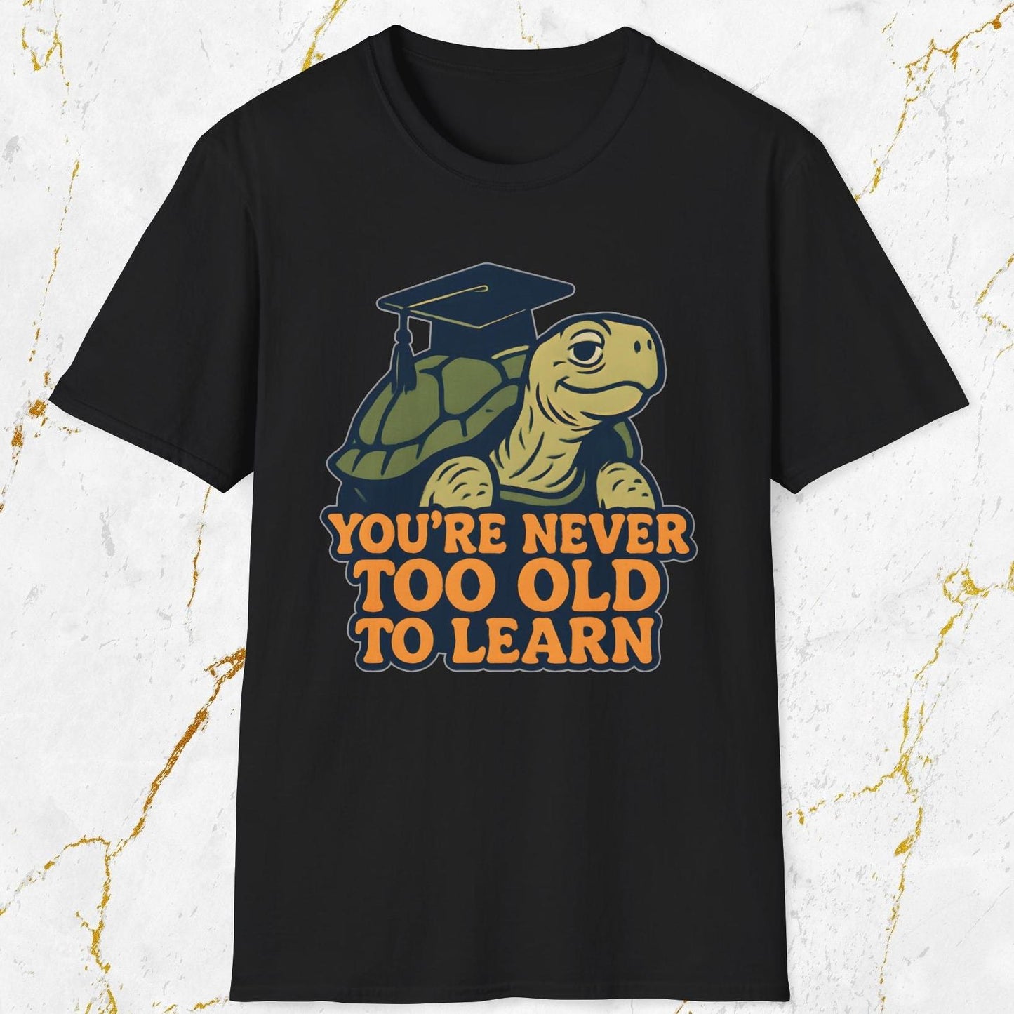You're Never Too Old To Learn T-Shirt