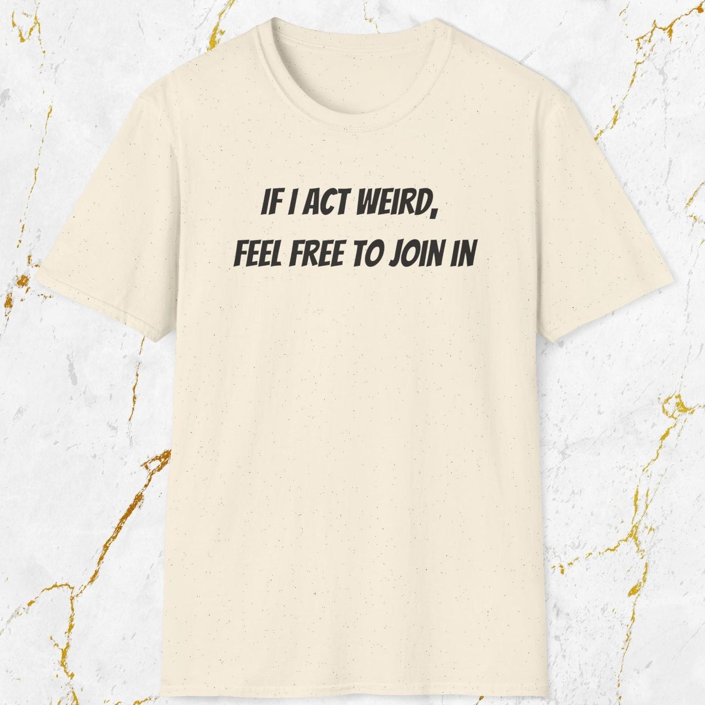 If I Act Weird T-Shirt