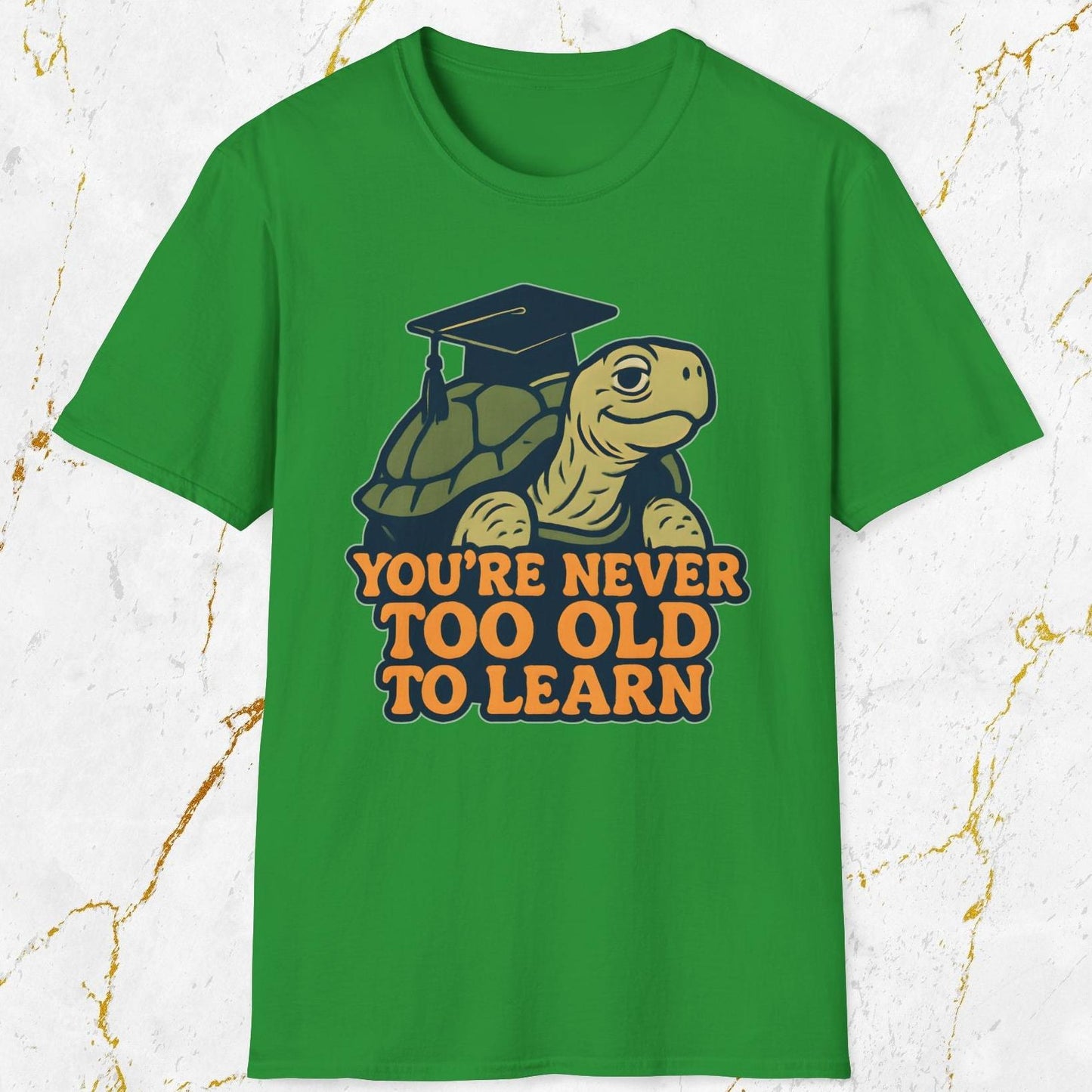 You're Never Too Old To Learn T-Shirt