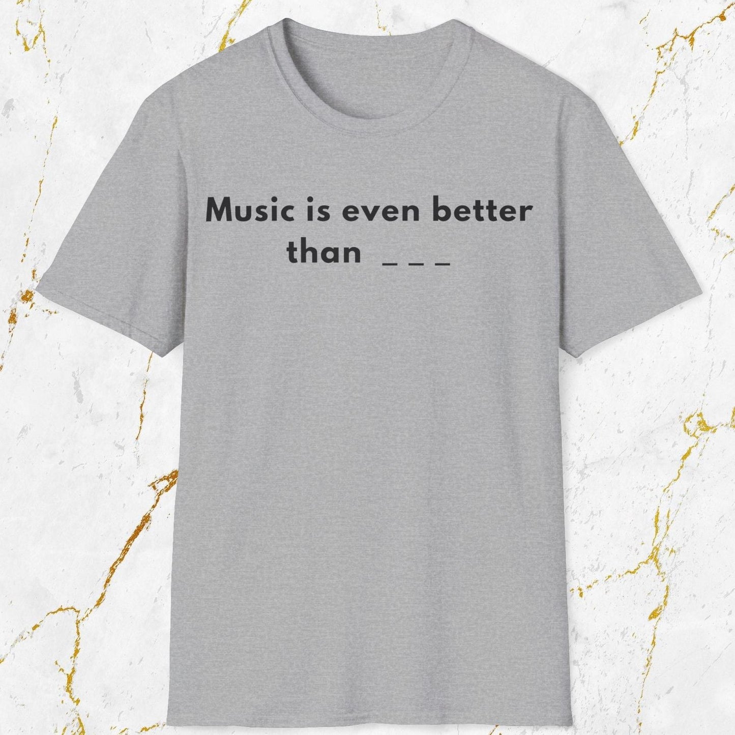 Music Is Even Better T-Shirt