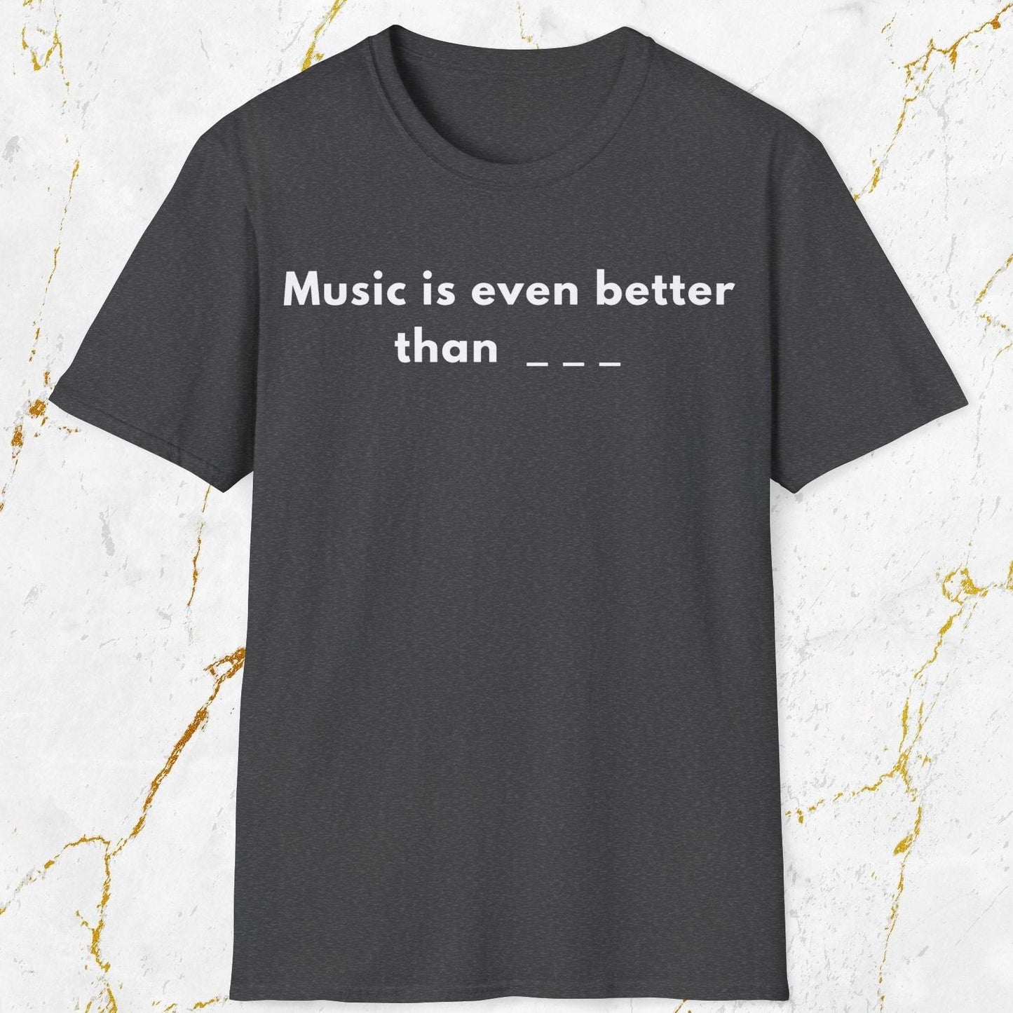 Music Is Even Better T-Shirt