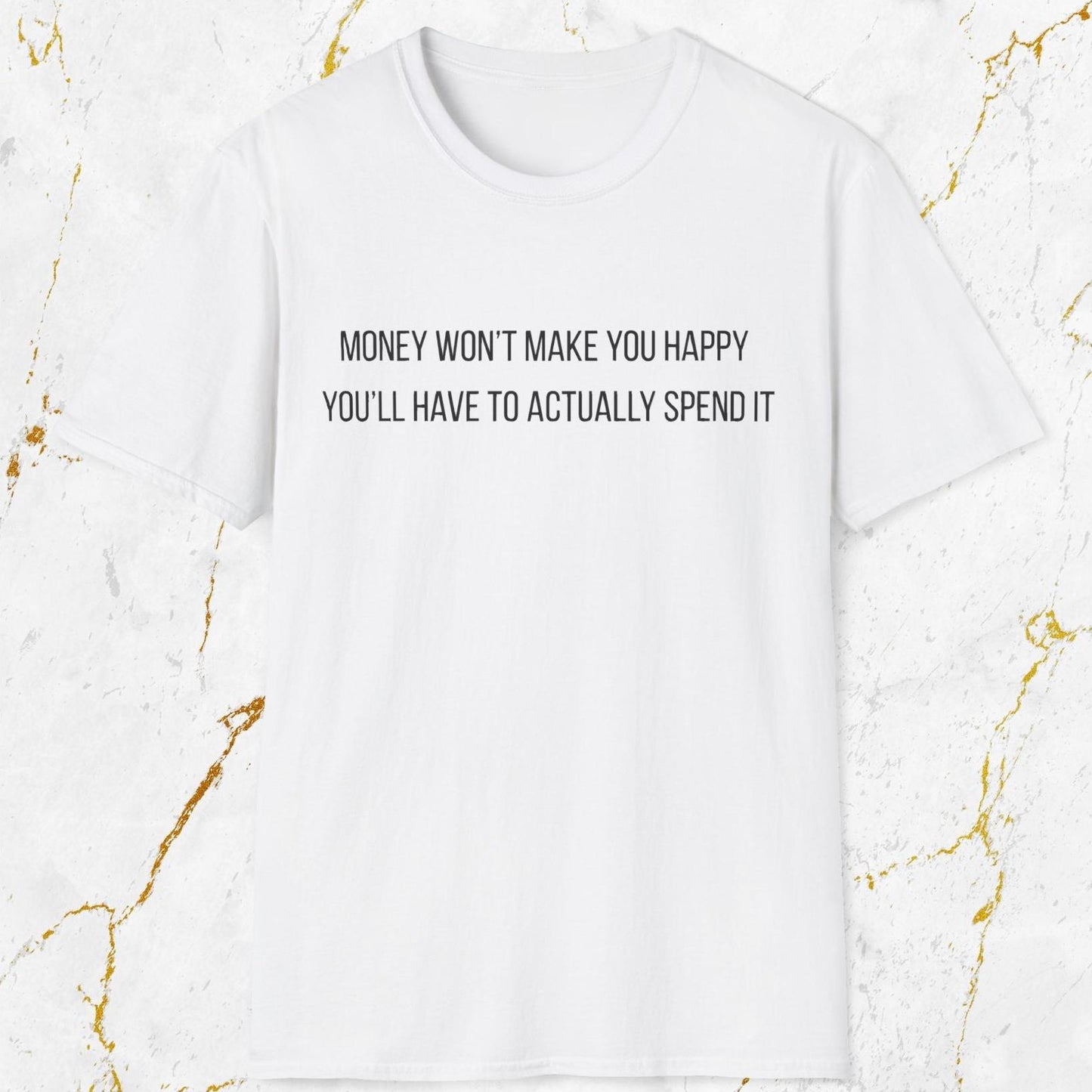 Money Won't Make You Happy T-Shirt