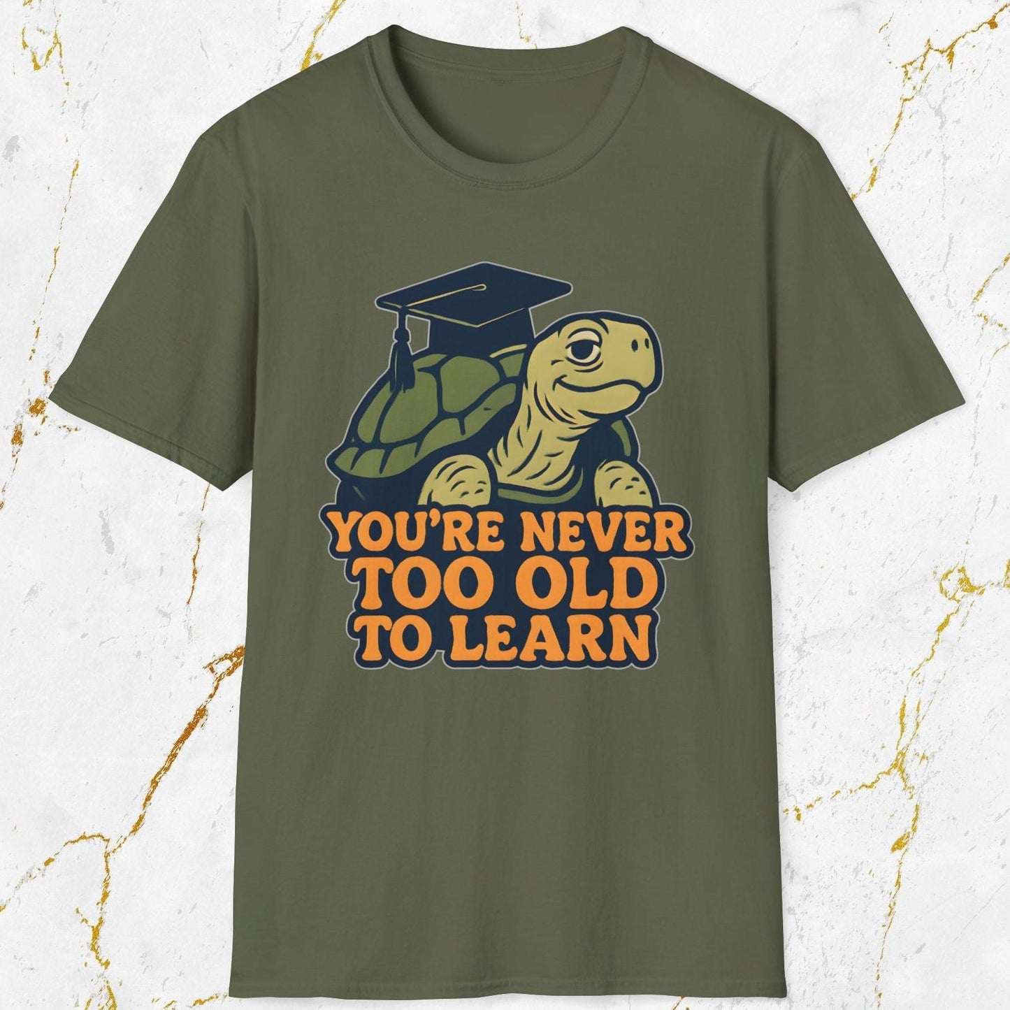 You're Never Too Old To Learn T-Shirt